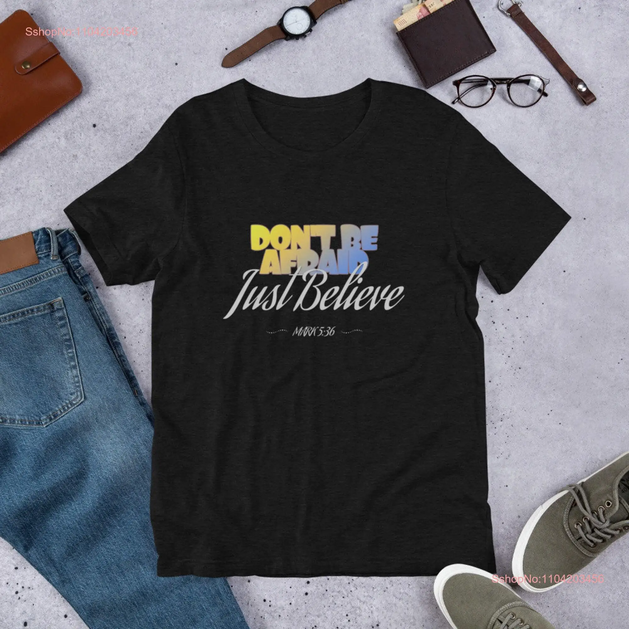 Don't Be Afraid Just Believe Mark 5 36 Christian Lover Faith T Shirt Bible Positive christianity  long or short sleeves