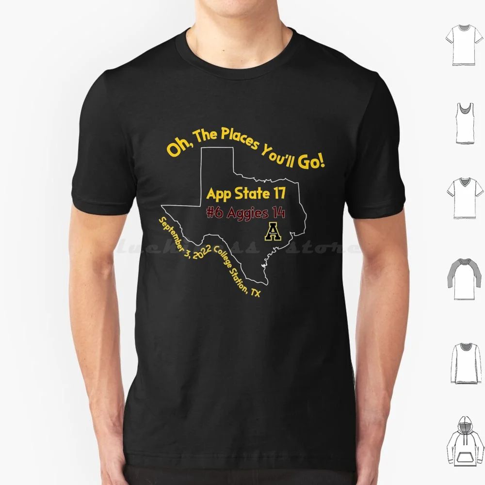 Oh , The Places You'll Go! T Shirt Big Size 100% Cotton App State 17 6 Aggies 14 September 3 2022 College Station Tx Tx Should