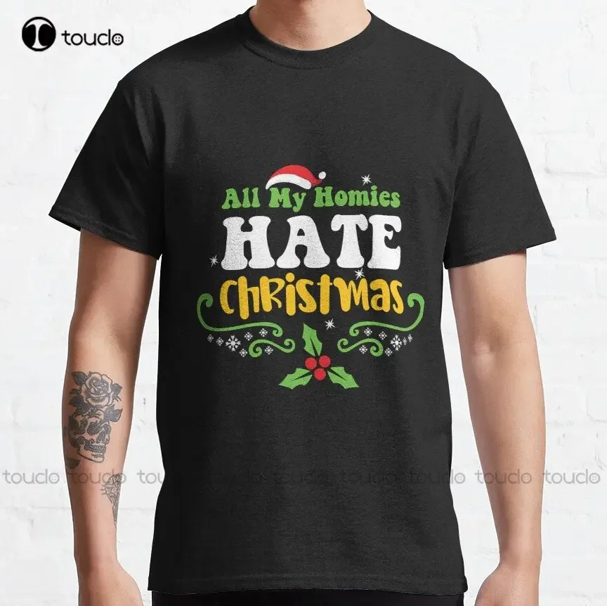 All My Homies Hate Christmas Classic T-Shirt Cotton Tshirts For Women Custom Aldult Teen Unisex Digital Printing Tee Shirts New