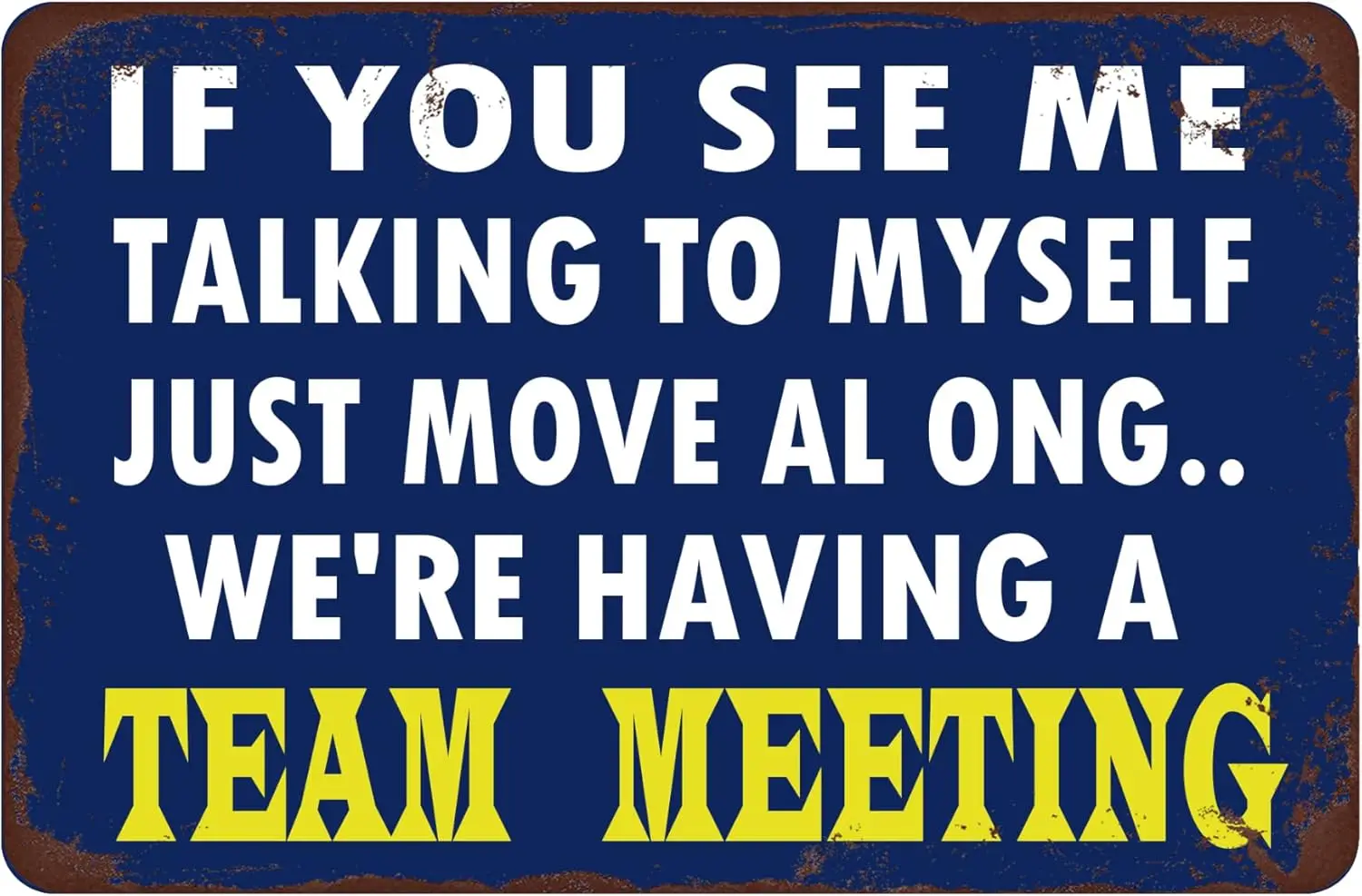 Funny Office Tin Signs Wall Art -If You See Me Talking To Myself Just Move Al Ong.. We'Re Having A Team Meeting- Perfect For