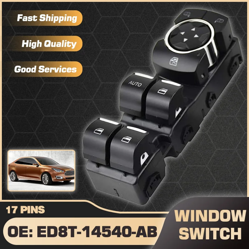 

Front Driver Side Window Switch Button Panel For Ford Escort 2014 2015 2016 2017 ED8T-14529-AA ED8T-14540-AB ED8T14540BA 17 Pins