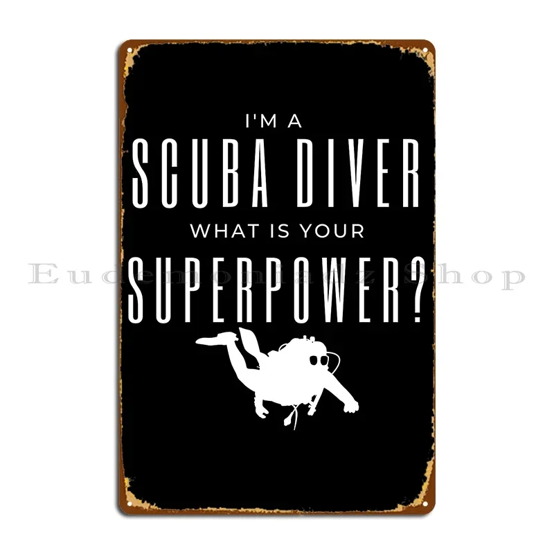 I'm A Scuba Diver What Is Your Superpower Metal Signs Personalized Custom Cinema Mural Cinema Tin Sign Poster