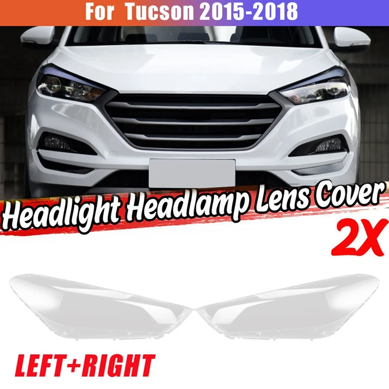 

1 Pair Left+Right For Hyundai Tucson 2015-2018 Car Headlight Lens Cover Headlight Lampshade Front Light Shell Cover