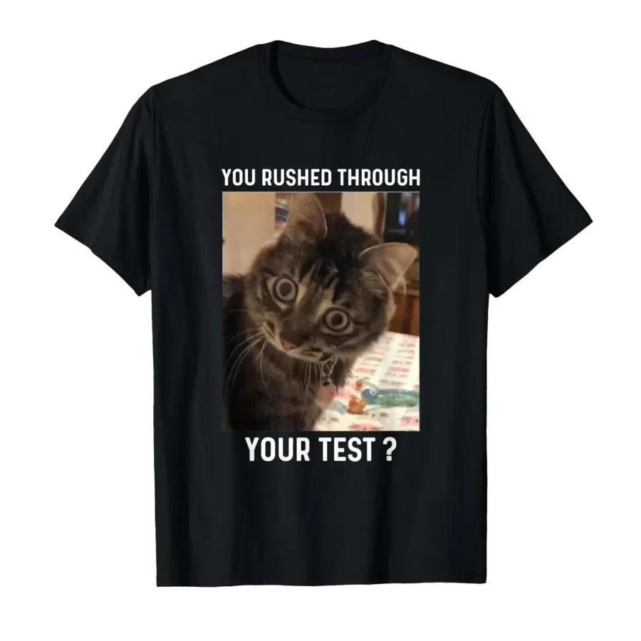 You Rushed Through Your Test Funny Test Day Teacher Cat Meme T-shirt For Men Women 100% Cotton T Shirts Short Sleeve Tops 0420-2
