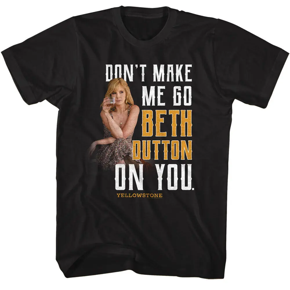 รายการทีวีเยลโลว์สโตน Don't Make Me Go Beth Dutton On You เสื้อยืดผู้ชายดื่ม