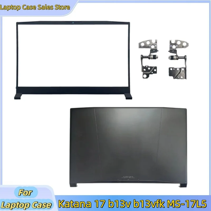 New For Katana 17 b13v b13vfk MS-17L5 Top Case Rear lid LCD Back Cover A Shell 3077L5A211/Lcd Front Bezel/Hinge