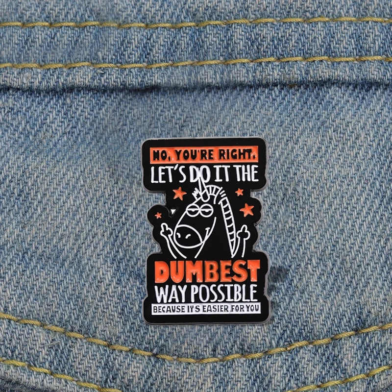 

Humor Sarcasm Quotes Enamel Pins Custom Let'S Do It The Dumbest Way Brooches Lapel Badges Funny Jewelry Gift for Friends