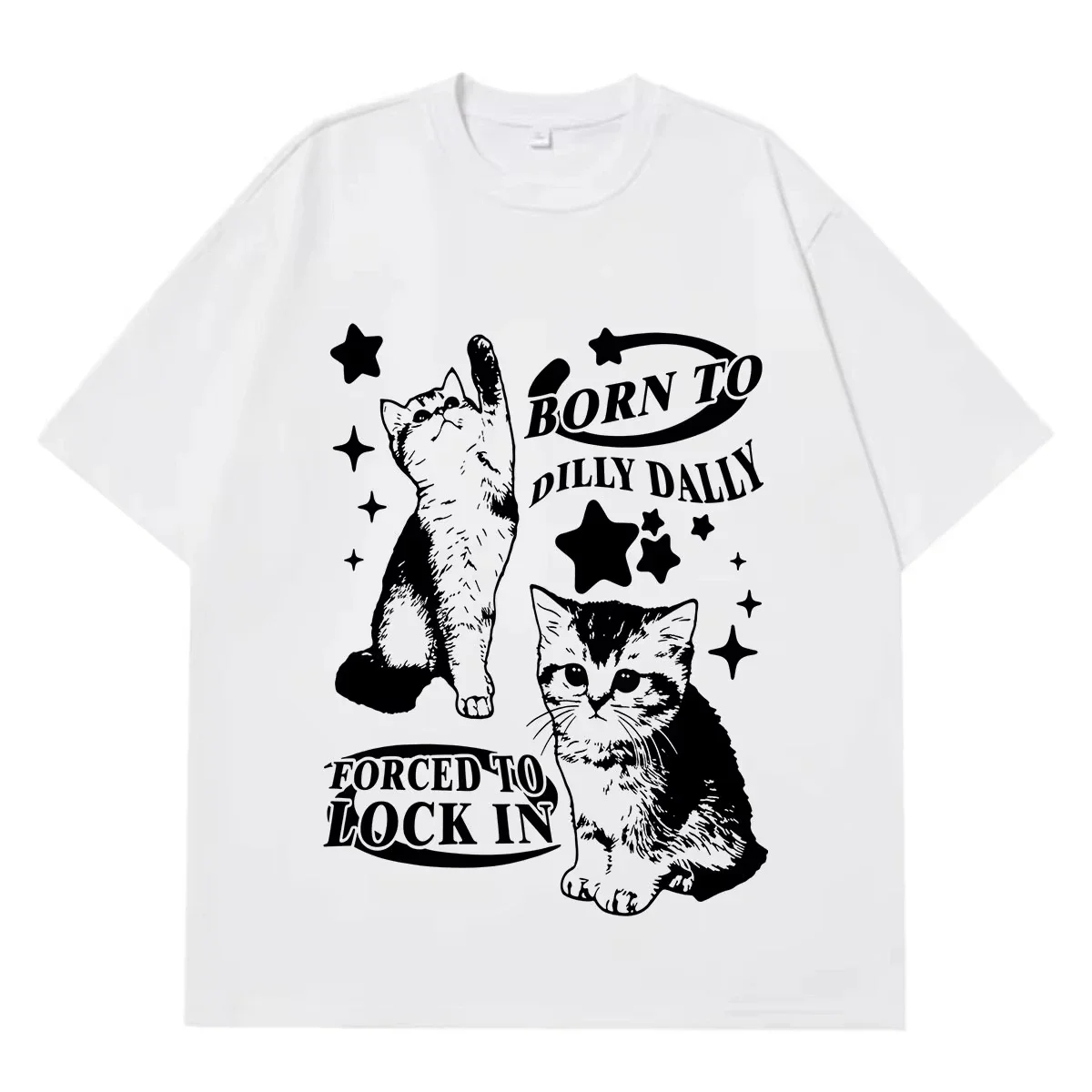 2026 Born To Dilly Dally Forced To Lock on Kitten Funny Cat Meme T-shirt Men Women Fashion T Shirt Loose Cotton High Quality T-shirts