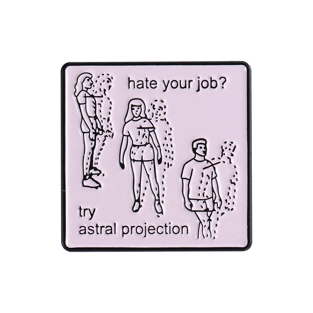 Hate Your Job? Try Astral Projection Enamel Pin Funny Text Clothes Backpack Brooch Laple Pin Rectangle Badge Jewelry Unisex