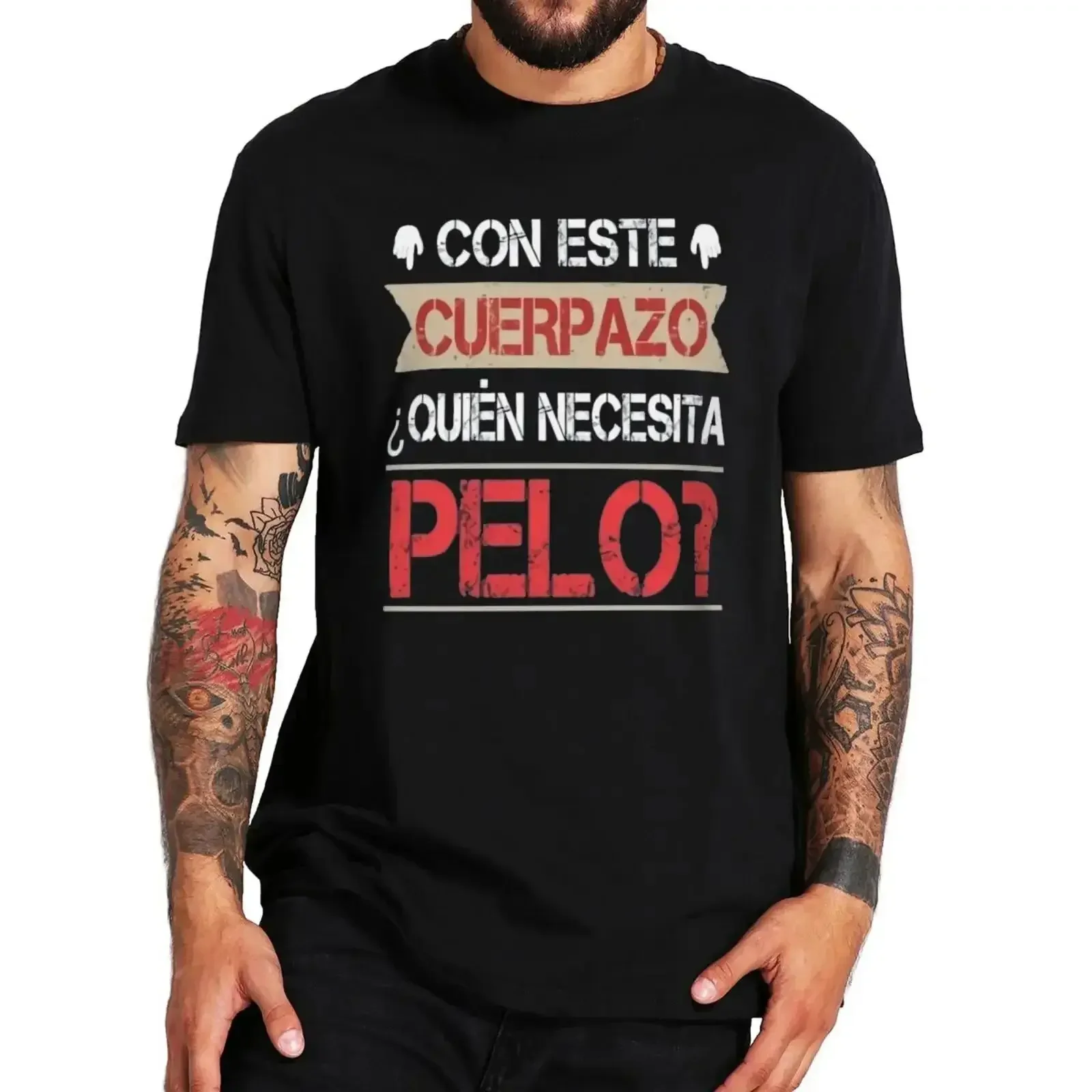 This Great Body Who Needs Hair Funny Men's T Shirt With Spanish Text Divertido Homme Camiseta 100% Cotton Novelty Tshirt