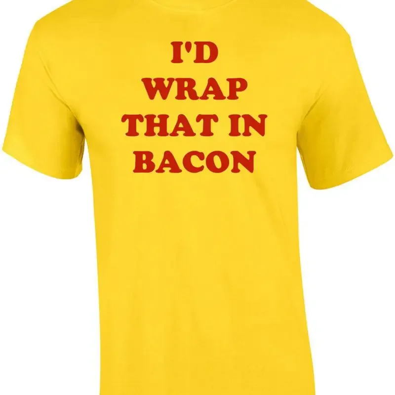 I'D WRAP THAT IN BACON Shirt