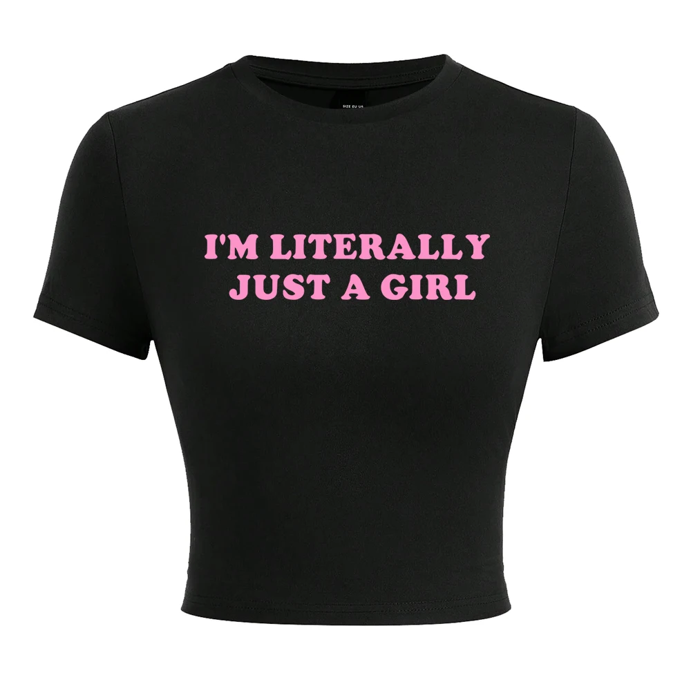 I'M Literally Just A Girl Letter Tshirts Female Street Hip Hop T-Shirts Elastic Comfortable Clothes Cool Tight Fitting T-Shirt