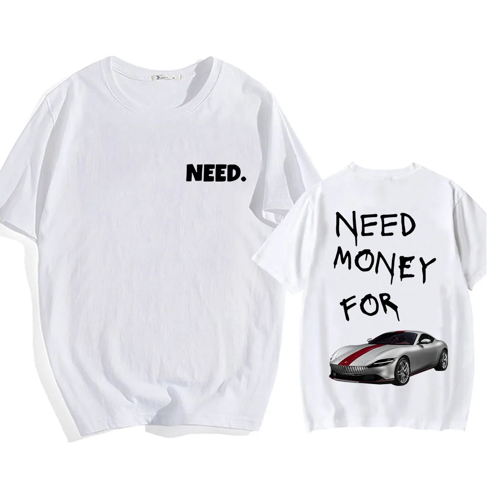 Need Money for Race Car T-shirts Graphic Printing Tee-shirt Short Sleeve Cotton Comfortable Tshirts Hip Hop Streetwear Tees Men