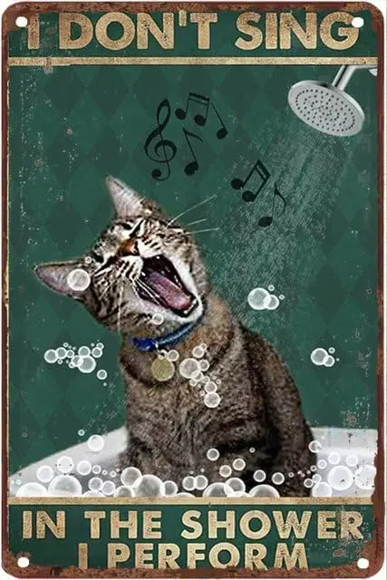 Vintage Metal Tin Signs Cat I Don;T Sing In The Shower I Perform Rustic Country Farmhouse Chic Bathroom Metal Sign Shabby Wall D