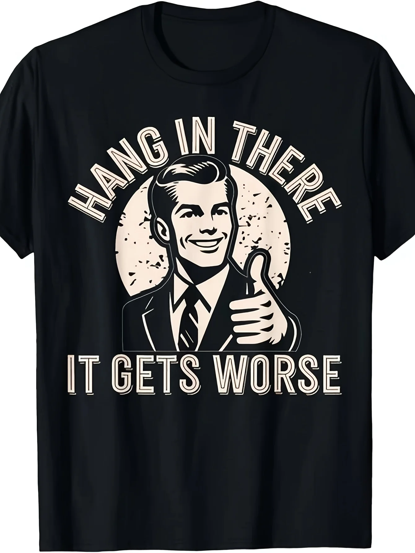Hang In There It Gets Worse Sarcastic Humor Funny Adult S-4XL Same Style for Men and Women 2026 Summer Short-sleeved Printed T-shirt 220G