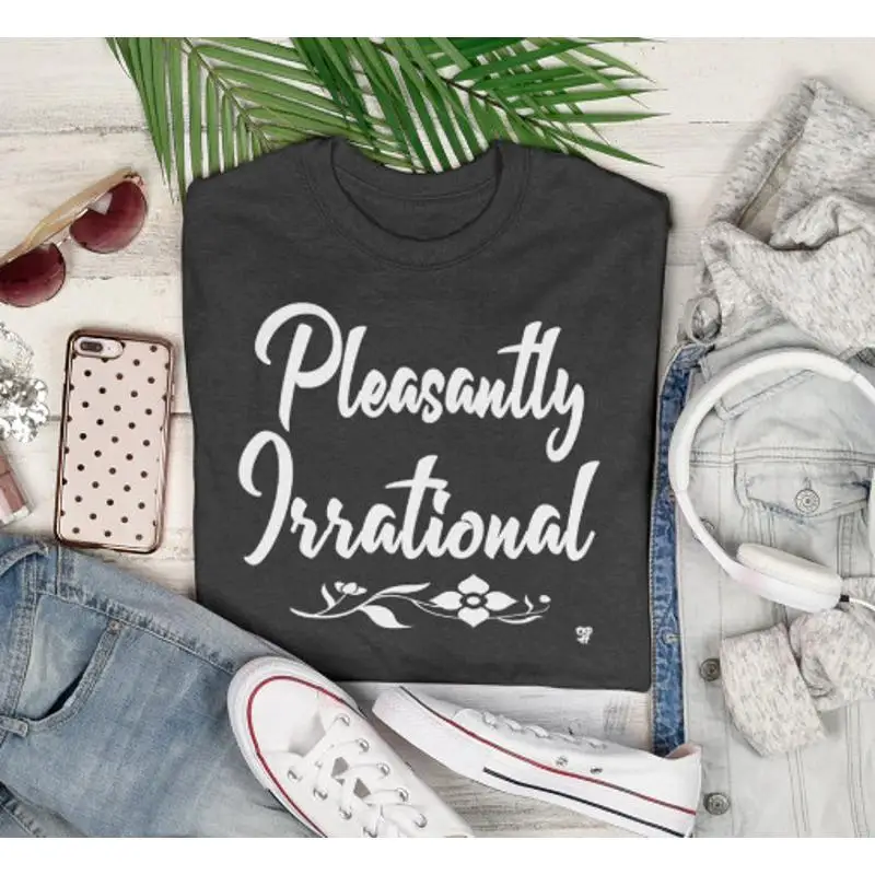 

Üî Pleasantly Irrational Women'S T Shirt Mom Funny Humor Tee