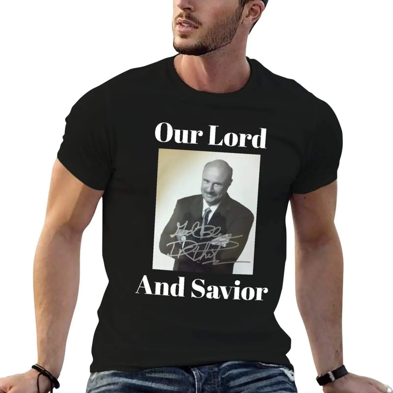 

Our Lord And Savior Dr Phil Funny Weird T-Shirt custom t shirt oversized graphic tee man clothes men t shirts high quality