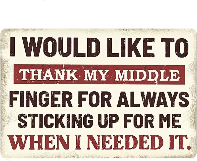 I Would Like To Thank My Middle Finger For Always Sticking Up For Me When I Needed It Signs Metal Tin Sign, Middle Finger P sign