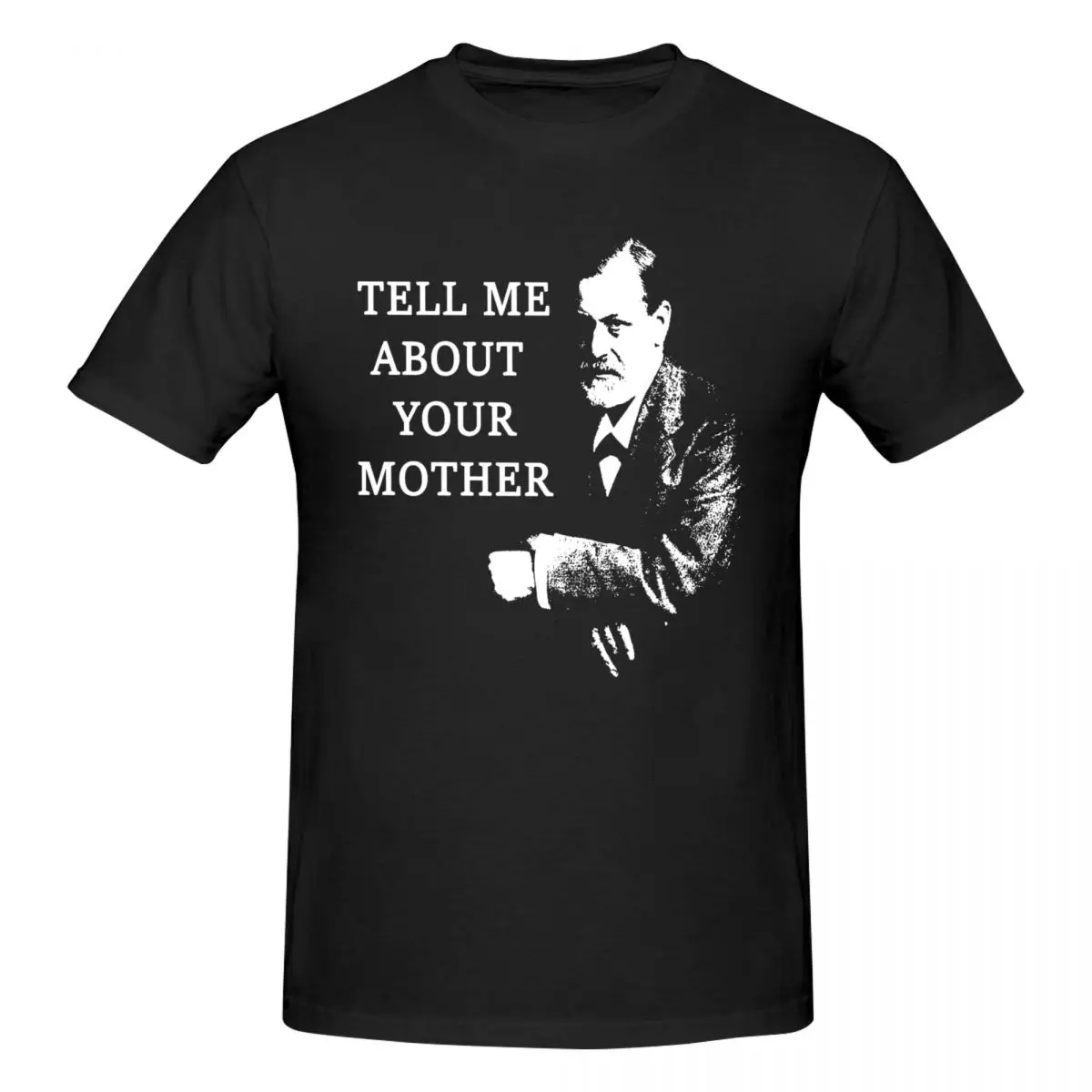 Tell Me About Your Mother Sigmund Freud T-Shirts for Men Leisure 100% Cotton Tee Shirt Short Sleeve T Shirt Party Tops