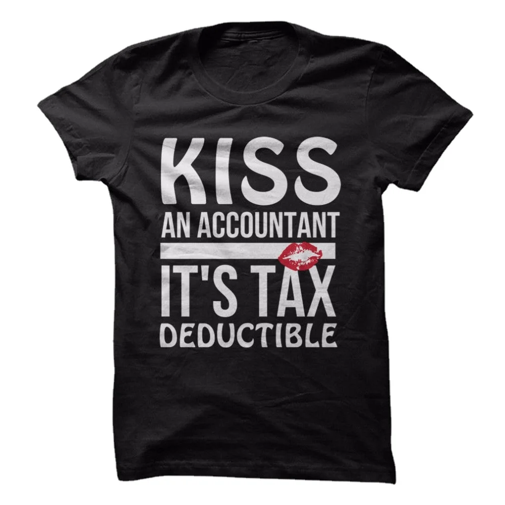 Kiss An Accountant, It's Tax Deductible. Funny Letter Printed T-Shirt Men's Summer Cotton Short Sleeve O-Neck T Shirt New S-3XL