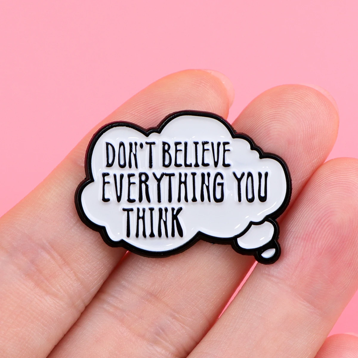 Don\'t Believe Everything You Think Enamel Pins Women\'s Brooches Men Lapel Pins Funny Sarcastic Quotes Badge Jewelry Friends Gift