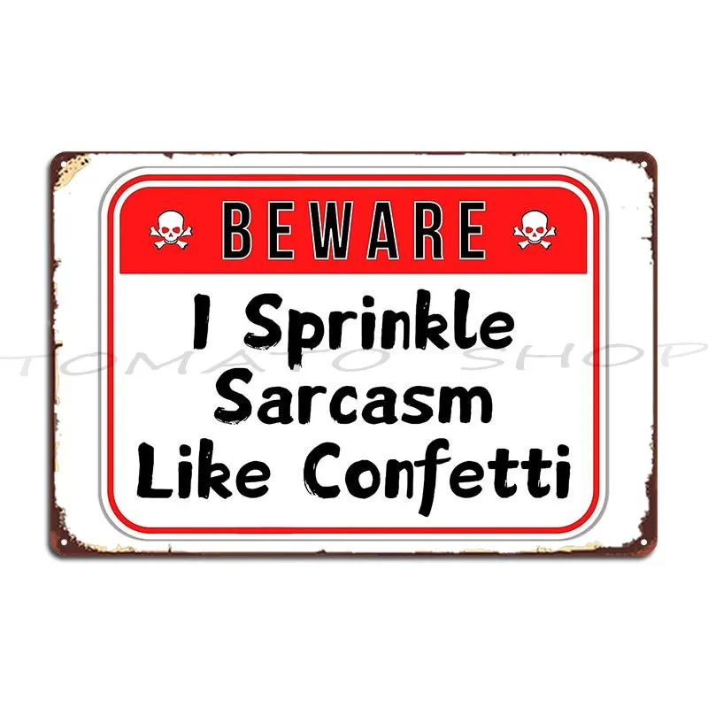 Beware I Sprinkle Sarcasm Like Confetti Funny Warnings Metal Plaque Poster Cinema Personalized Tin Sign Poster