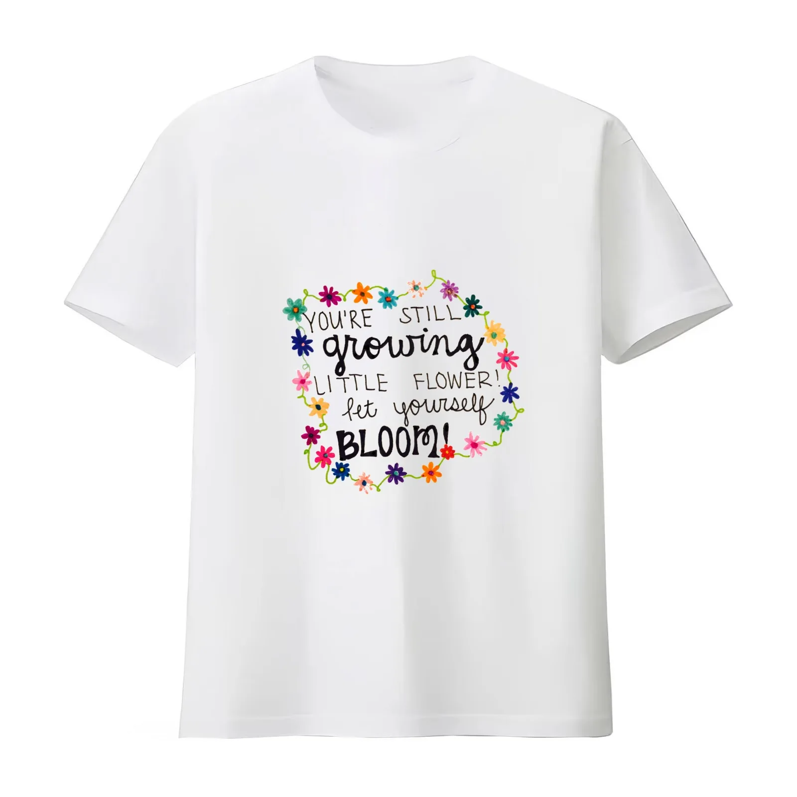 You're Still Growing Little Flower Let Yourself Bloom!' T-Shirt Summer Casual Cotton Tee Unisex Men Women