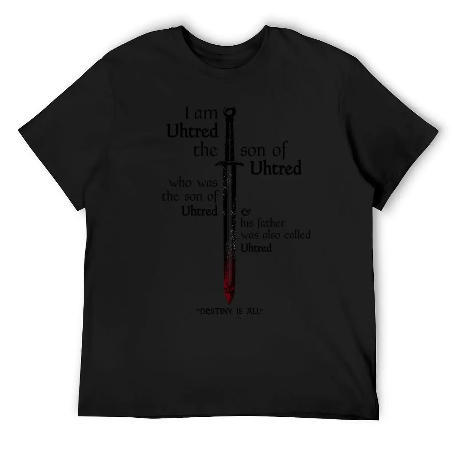 

The Last Kingdom- Uhtred - DESTINY IS ALL T-Shirt cute tops oversized plain mens fashion