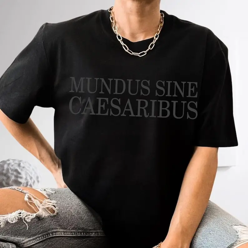 Mundus Sine Caesaribus T-Shirt, A World Without Caesars Shirt, Jay Graber’s shirt, Latin Saying Shirt
