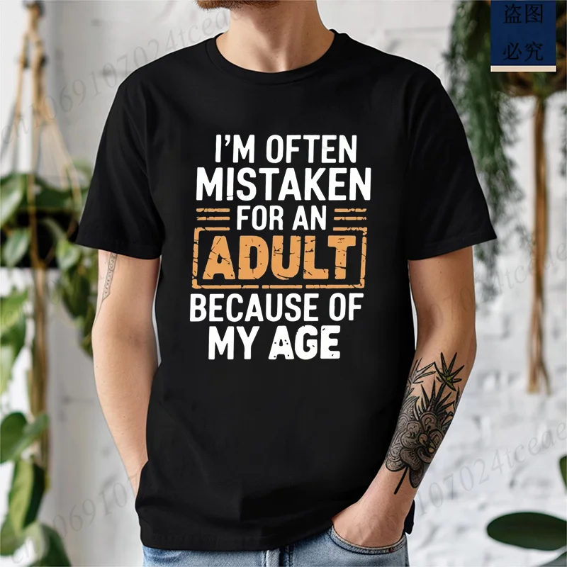Men's T-Shirts Im Often Mistaken for An Adult Because of My Age Humor Unisex Shirt Gift Edgy Unique T-shirts Stylish T Shirts