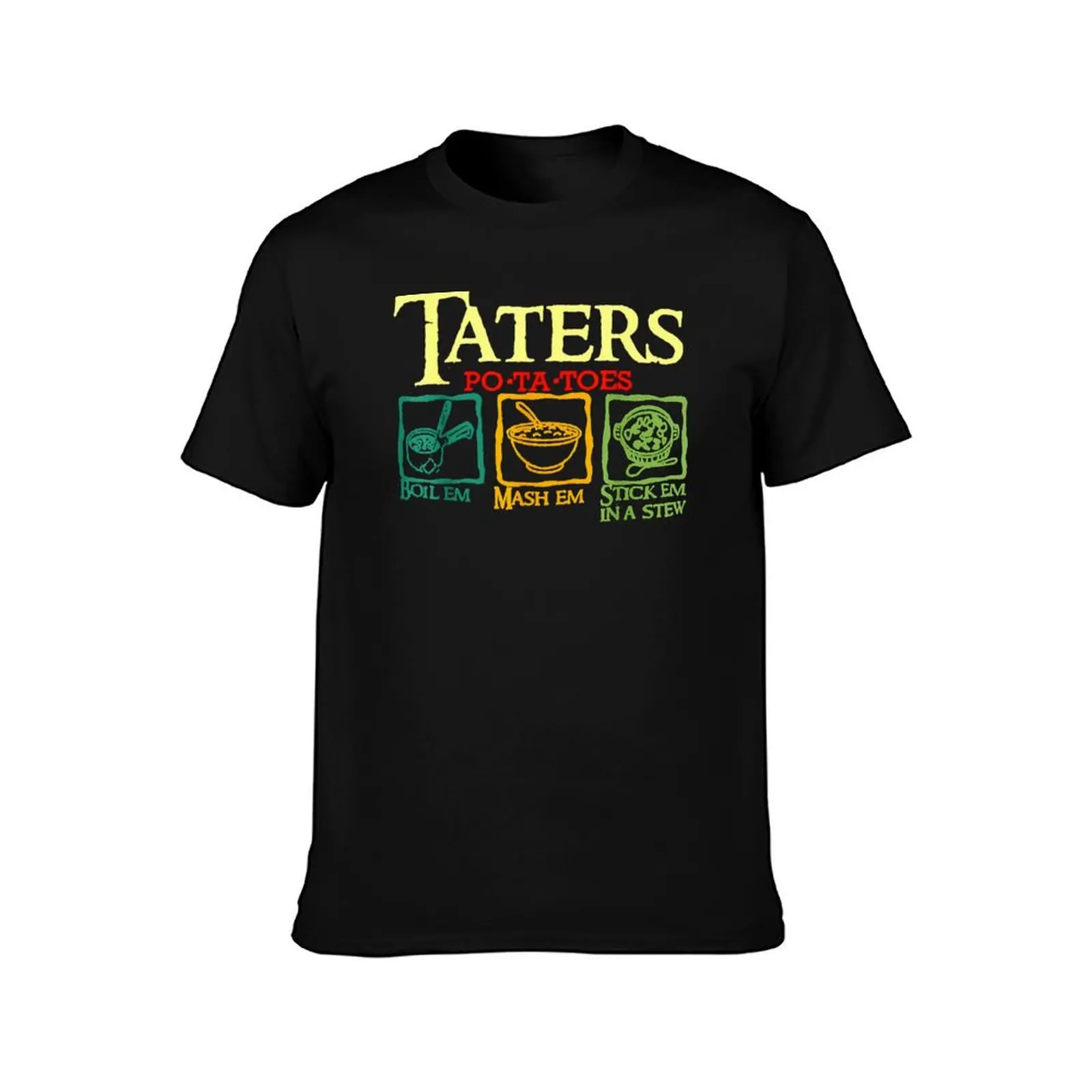 Taters Po-ta-toes Boil Em Mash Em Stick Em In A Stew T-Shirt Casual Trendy Short Sleeve T-Shirt