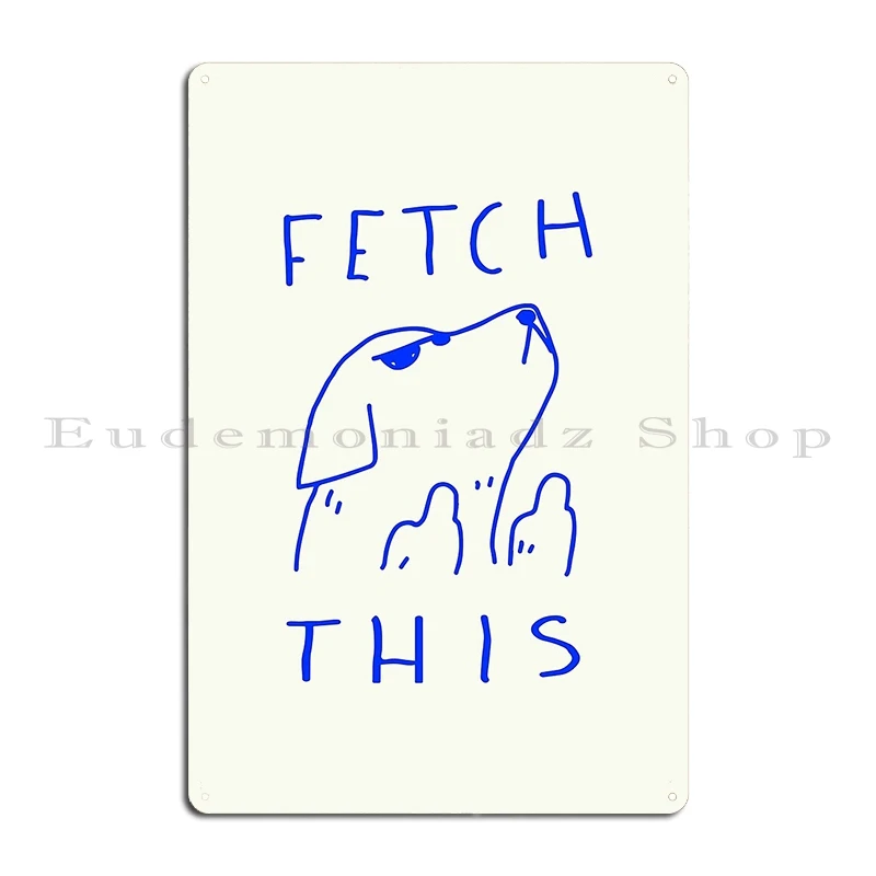 Fetch This Metal Sign Wall Cave Wall Pub Personalized Party Club Kitchen Tin Sign Poster