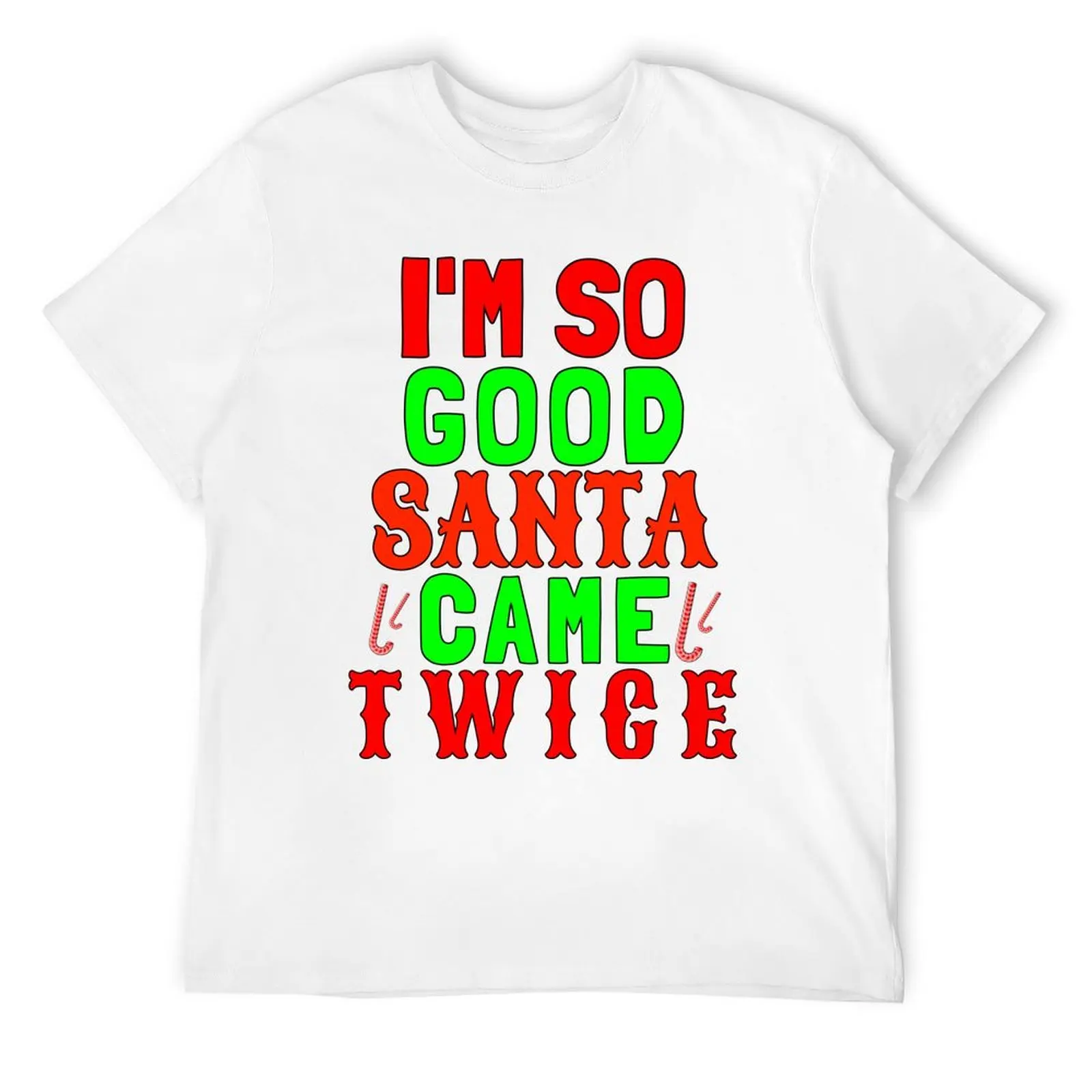 Funny Inappropriate Christmas, I'm So Good Santa Came twice T-Shirt customs plus sizes boys whites men t shirts high quality