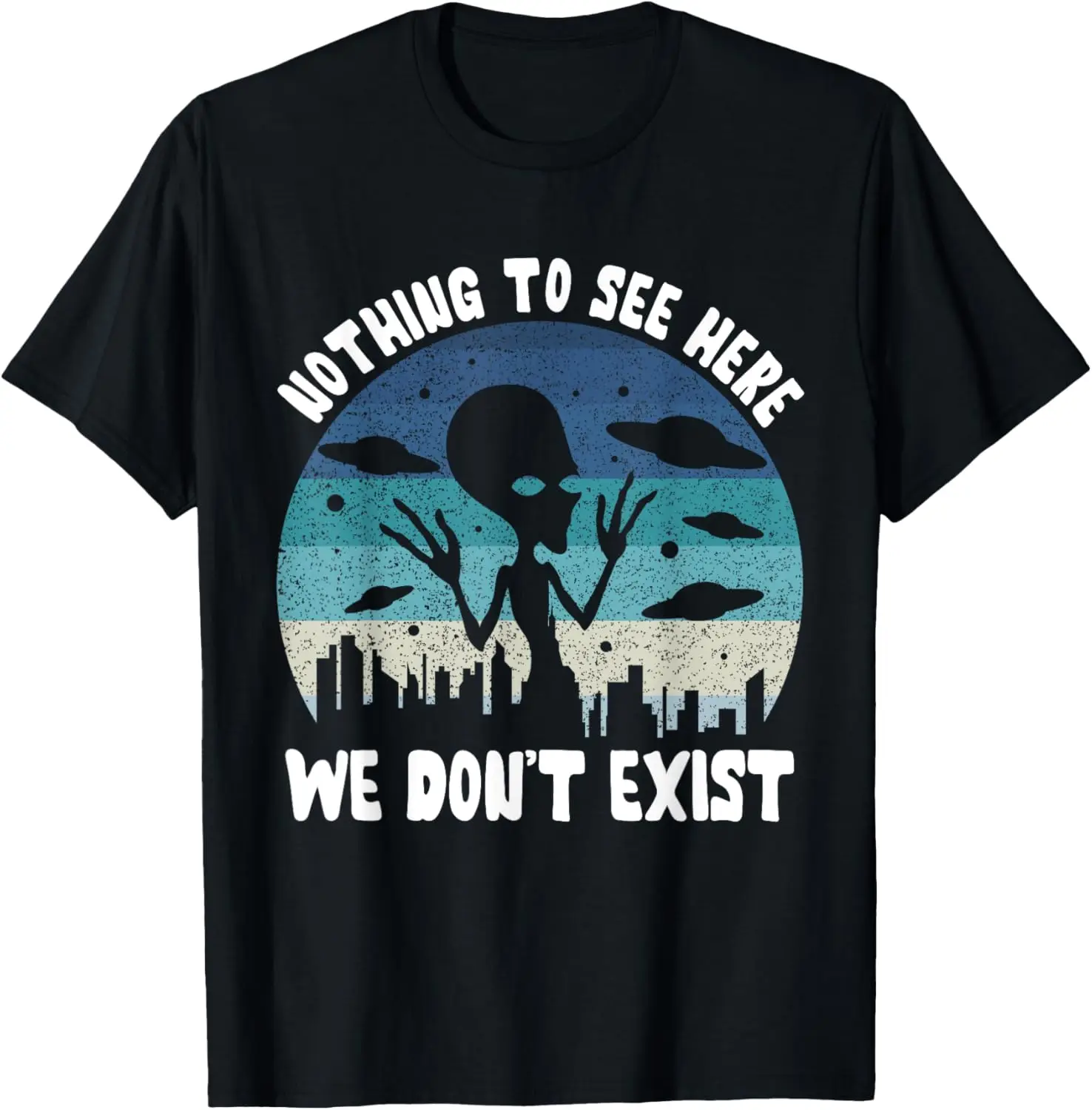 Funny Nothing To See Here We Don't Exist UFO Sight Alien T-Shirt