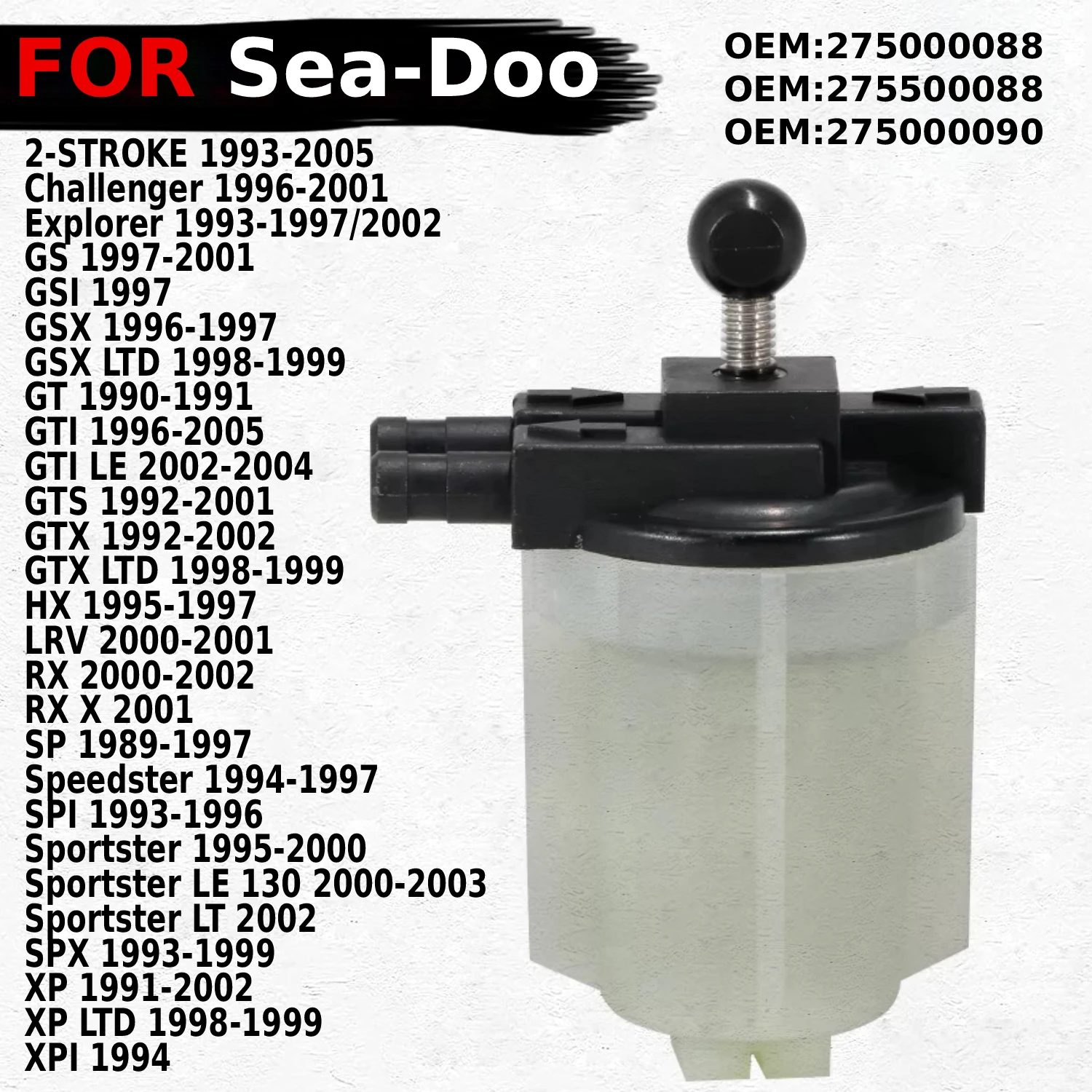 

Fits for Sea-Doo GS GSI GSX LTD GT GTI LE GTS Challenger Explorer 2-STROKE Engine Fuel Filter Assy OEM: 275000088 Outboard motor