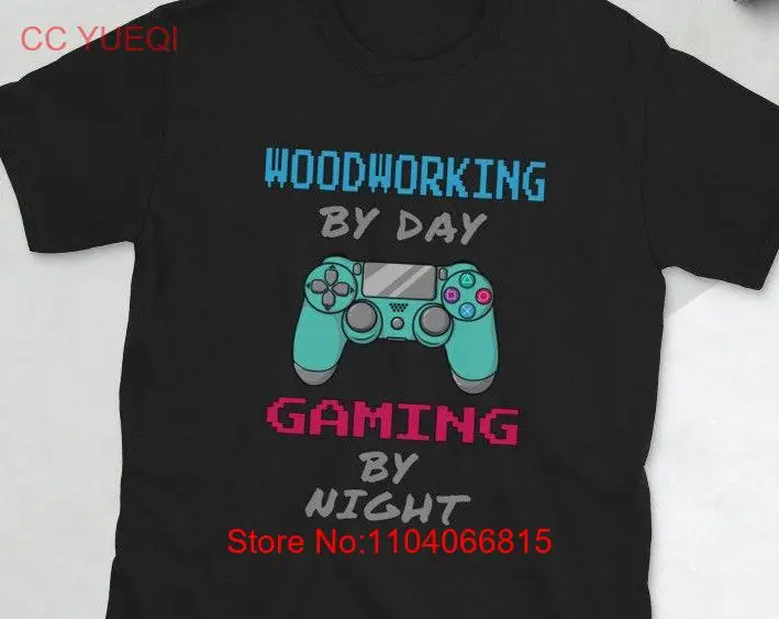 

T Shirt Woodworking By Day Gamer Night GifT Design for long or short sleeves