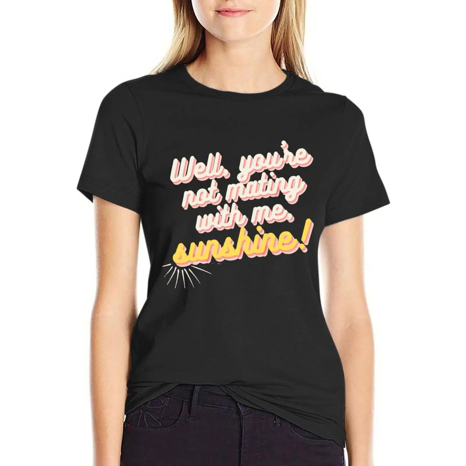 well you're not mating with me sunshine! T-Shirt sweat Short sleeve tee spring clothes Women 2024