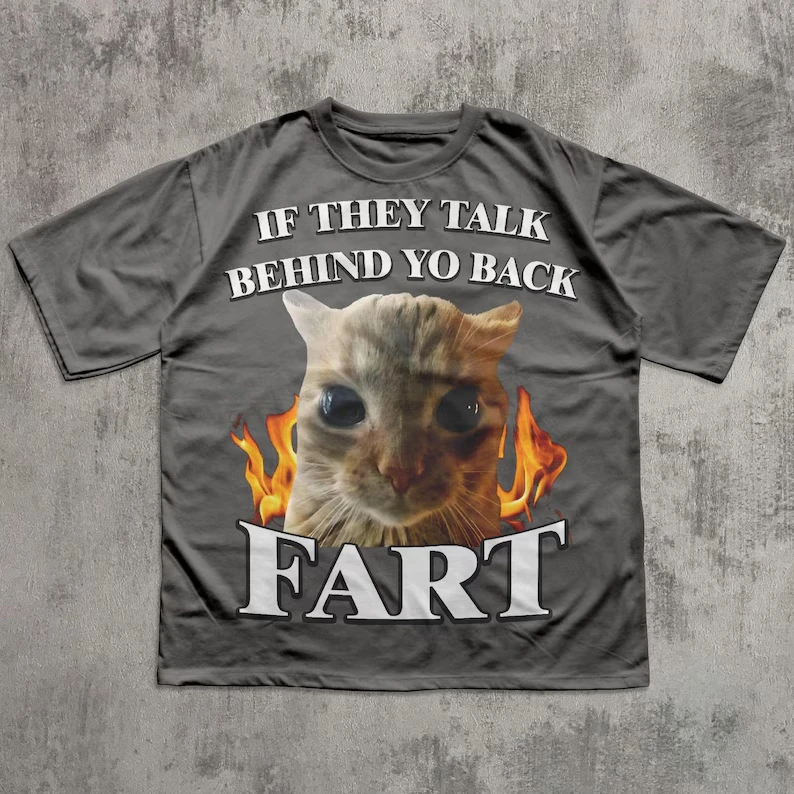 If They Talk Behind Yo Back Fart Funny Cat Meme Graphic Vintage Loose Oversized Unisex Print T-shirts for Men Women Fashion tee