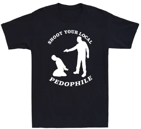 ‌Shoot Your Local Pedophile Funny Sarcastic Tee Cotton Summer Short Sleeve Casual Mens Quote Gift Novelty Top Round-neck Tshirt
