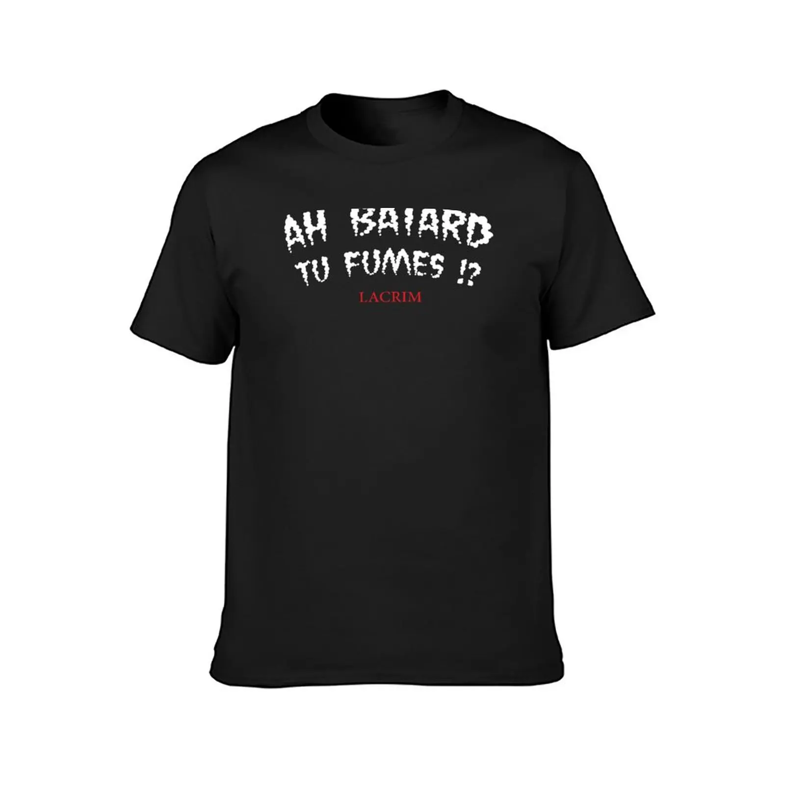 Ah Batard Tu Fumes Lacrim T-Shirt summer top sweat quick-drying anime mens funny t shirts