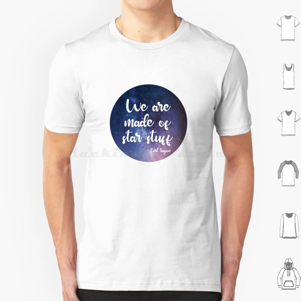 We Are Made Of Star Stuff T Shirt Cotton Men Women Diy Print Science Sagan Sagan God Cosmos Carl Debate Universe Earth Great