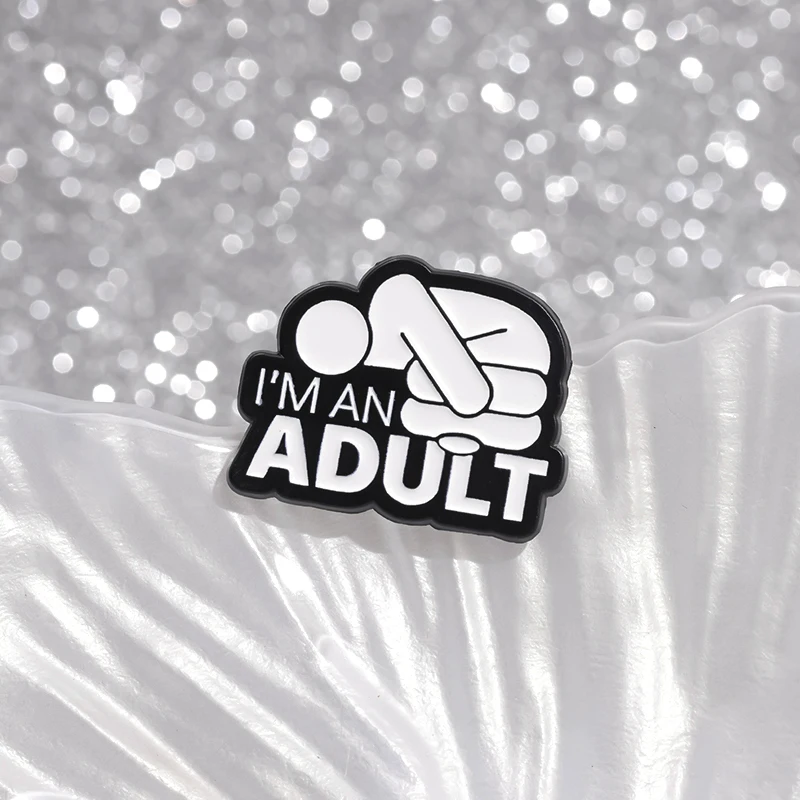 Humorous Adult Quotes Enamel Pins I See No Good Reason To Act My Age I'M An Adult Custom Text Brooches Lapel Badge Jewelry Gifts