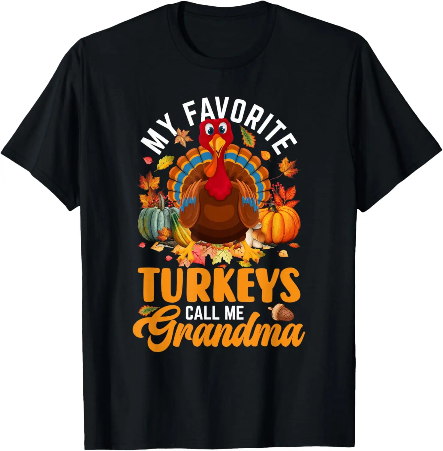 

My Favorite Turkeys Call Me Grandma Happy Thanksgiving Day T-Shirt