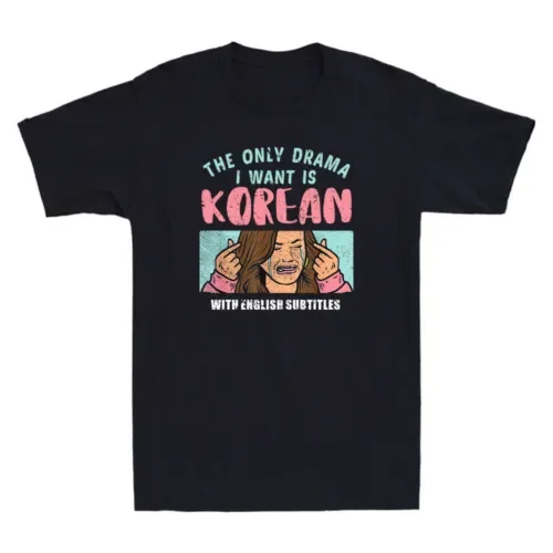 The Only Drama I Want Is Korean With English Subtitle Funny Meme Men's  T-Shirt Anime Graphic T-shirts for Men Clothing Women Te