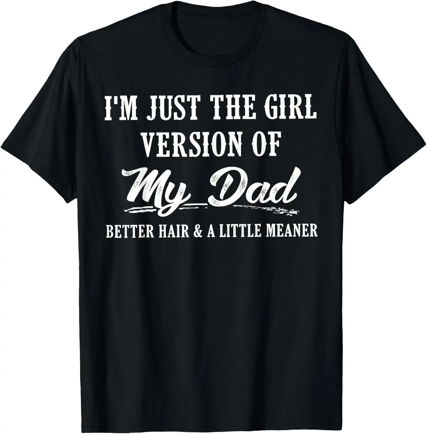 I'm Just The Girl Version Of My Dad Better Hair And A Little T-Shirt Breathable, heavyweight pure cotton short-sleeve top—stylish, plus-size, and suitable for year-round wear with a sporty, casual vibe