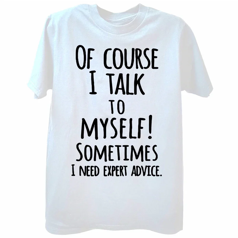 Mens Casual Short Sleeve T-Shirt Cotton Funny Printed Tee Tops Of Course Talk To Myself Sometimes I Need Expert Advice T Shirt