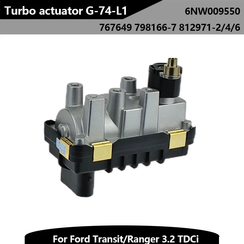 

Turbo Electric Actuator G-74-L1 6NW009550 812971-0002 for Ford Transit Ranger 3.2 TDCi, Replacement Car Part Free Shipping