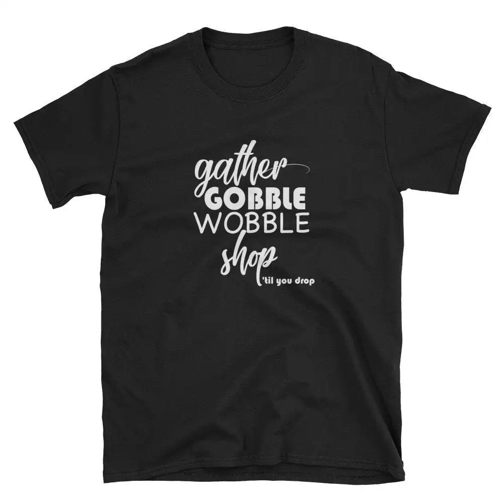 Gather Gobble Wobble Shop Til You Drop T Shirt