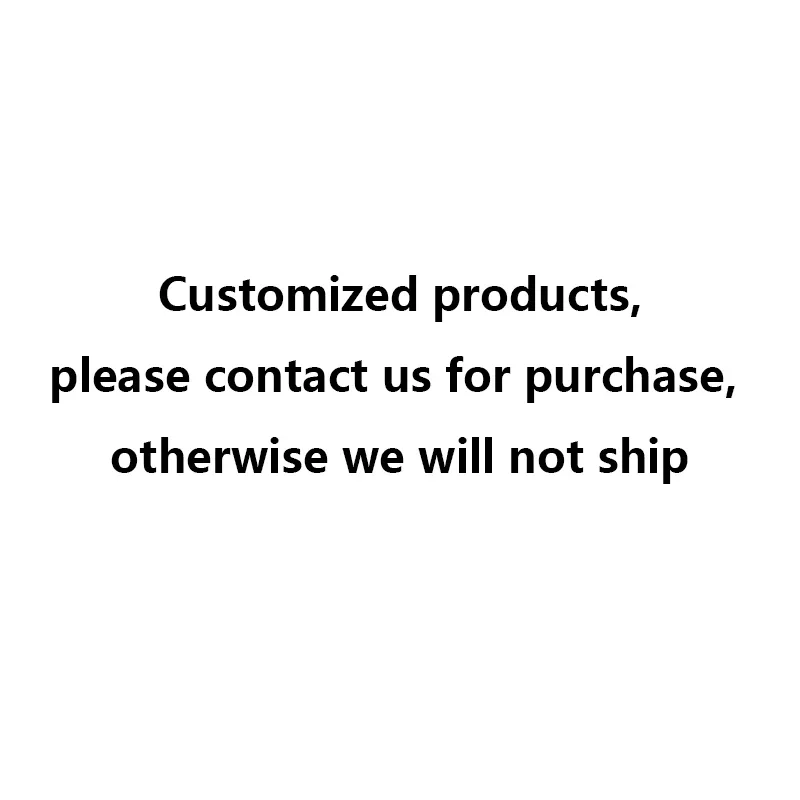 P-Customized Products, Please Contact Us for Purchase, Otherwise We Will Not Ship