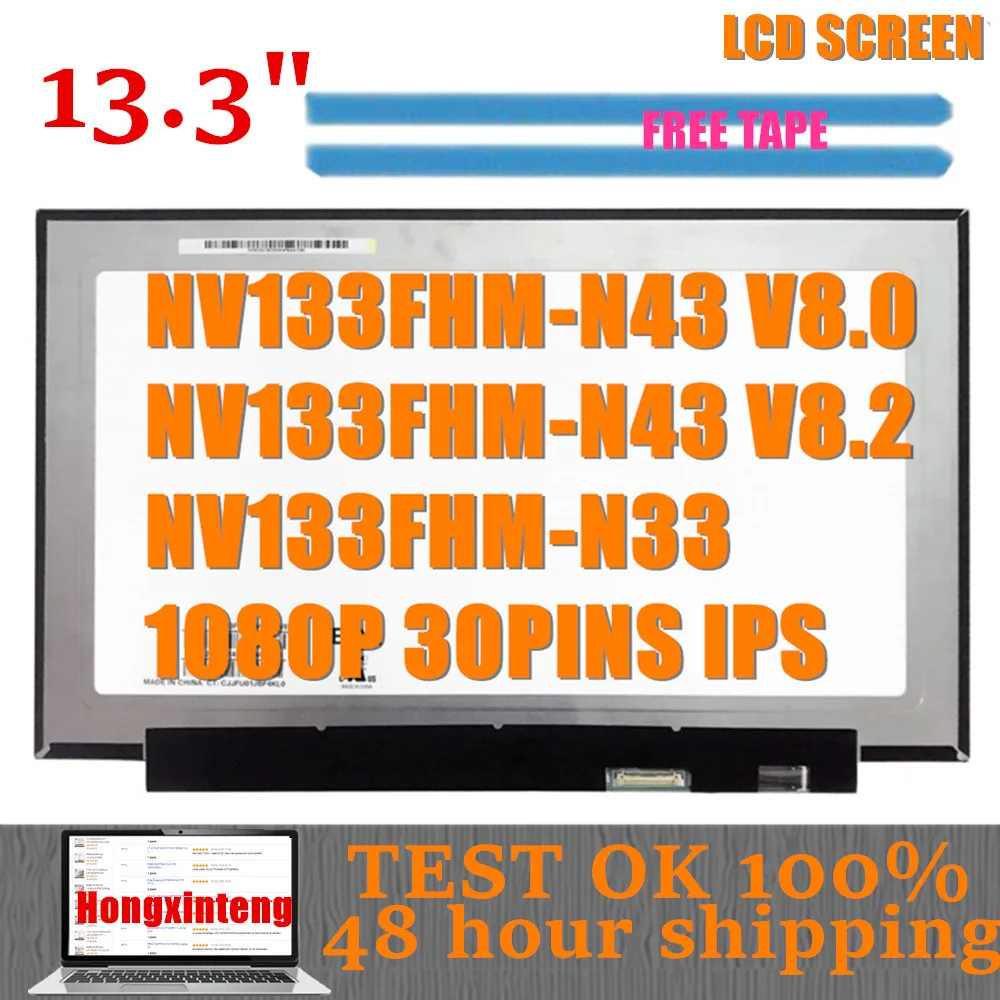 

NV133FHM-N43 V8.0 FIT NV133FHM-N43 V8.1 V8.2 V8.3 Laptop Lcd Screen EDP 30PINS 1920*1080 IPS WITHOIUT Screw Holes